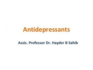 Antidepressants Assis Professor Dr Hayder B Sahib The