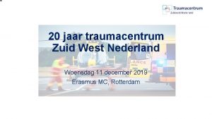 20 jaar traumacentrum Zuid West Nederland Woensdag 11