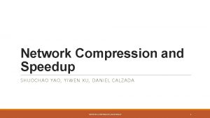 Network Compression and Speedup SHUOCHAO YAO YIWEN XU