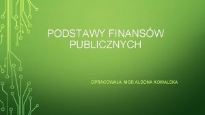 PODSTAWY FINANSW PUBLICZNYCH OPRACOWAA MGR ALDONA KOWALSKA LITERATURA