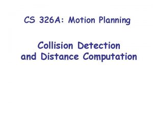 CS 326 A Motion Planning Collision Detection and