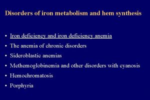 Disorders of iron metabolism and hem synthesis Iron