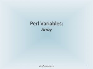 Perl Variables Array Web Programming 1 Review Perl