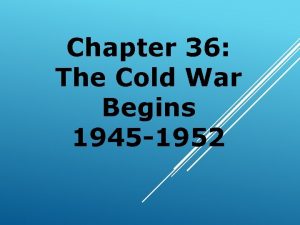 Chapter 36 The Cold War Begins 1945 1952