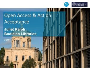 Open Access Act on Acceptance Juliet Ralph Bodleian