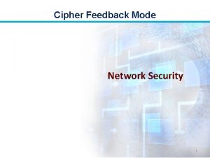 Cipher Feedback Mode Network Security 1 Cipher Feedback