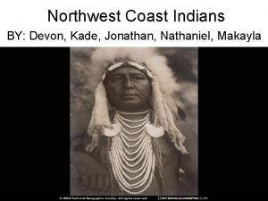 Northwest Coast Indians BY Devon Kade Jonathan Nathaniel