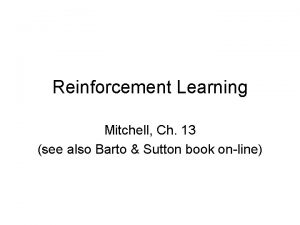 Reinforcement Learning Mitchell Ch 13 see also Barto
