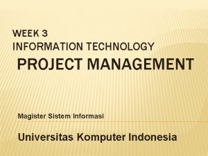 WEEK 3 INFORMATION TECHNOLOGY PROJECT MANAGEMENT Magister Sistem