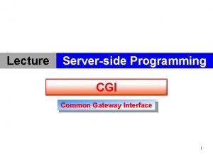 Lecture Serverside Programming CGI Common Gateway Interface 1