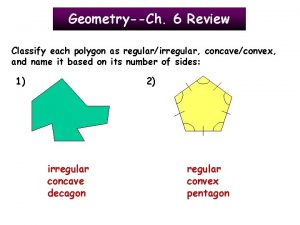 GeometryCh 6 Review Classify each polygon as regularirregular