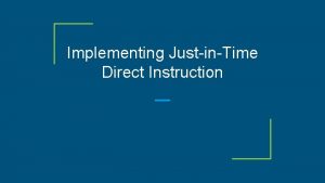 Implementing JustinTime Direct Instruction Provide enrichment guided practice