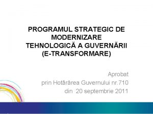 PROGRAMUL STRATEGIC DE MODERNIZARE TEHNOLOGIC A GUVERNRII ETRANSFORMARE