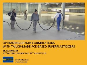 OPTIMIZING DRYMIX FORMULATIONS WITH TAILORMADE PCEBASED SUPERPLASTICIZERS DR