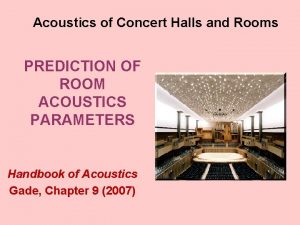 Acoustics of Concert Halls and Rooms PREDICTION OF
