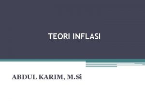 TEORI INFLASI ABDUL KARIM M Si 2 Outline