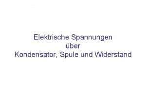 Elektrische Spannungen ber Kondensator Spule und Widerstand Inhalt