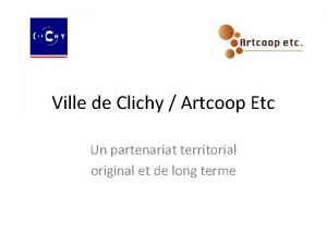 Ville de Clichy Artcoop Etc Un partenariat territorial