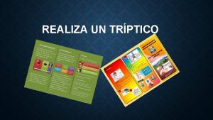 REALIZA UN TRPTICO CARACTERSTICAS PARTES DEL TRPTICO ORGANIZACIN