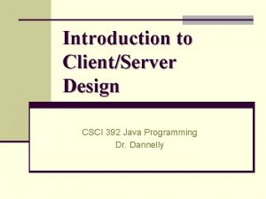 Introduction to ClientServer Design CSCI 392 Java Programming