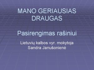 MANO GERIAUSIAS DRAUGAS Pasirengimas rainiui Lietuvi kalbos vyr