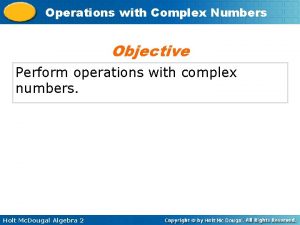 Operations with Complex Numbers Objective Perform operations with