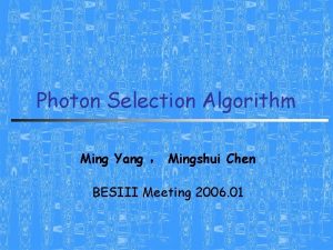 Photon Selection Algorithm Ming Yang Mingshui Chen BESIII