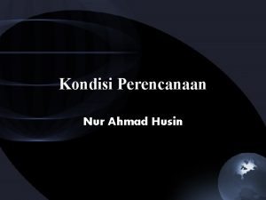 Kondisi Perencanaan Nur Ahmad Husin Pengantar Fakta Konsep