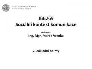 JBB 269 Sociln kontext komunikace Pednejc Ing Mgr