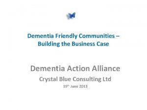 Dementia Friendly Communities Building the Business Case Dementia