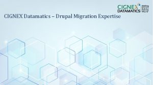 CIGNEX Datamatics Drupal Migration Expertise CIGNEX Datamatics Confidential