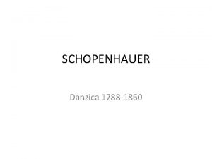 SCHOPENHAUER Danzica 1788 1860 Il mondo come rappresentazione