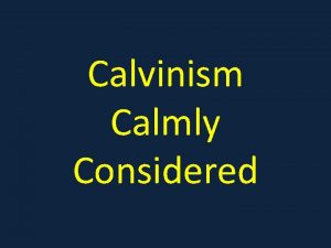 Calvinism Calmly Considered One reason many young people