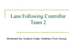 Lane Following Controller Team 2 Mohamed Aly Gustavo
