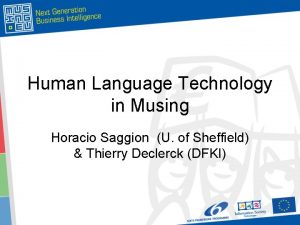 Human Language Technology in Musing Horacio Saggion U