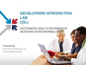 DEVELOPERS INTEGRATION LAB DIL NATIONWIDE HEALTH INFORMATION NETWORK