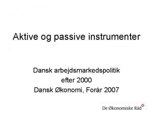 Aktive og passive instrumenter Dansk arbejdsmarkedspolitik efter 2000