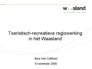 Toeristischrecreatieve regiowerking in het Waasland Sara Van Cotthem