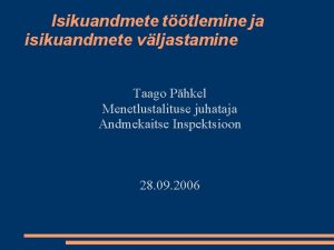 Isikuandmete ttlemine ja isikuandmete vljastamine Taago Phkel Menetlustalituse