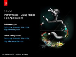 PerformanceTuning Mobile Flex Applications Evtim Georgiev Computer Scientist