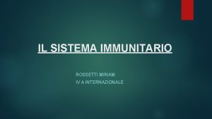 IL SISTEMA IMMUNITARIO ROSSETTI MIRIAM IV A INTERNAZIONALE
