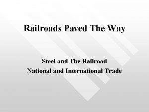 Railroads Paved The Way Steel and The Railroad