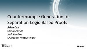 Counterexample Generation for SeparationLogicBased Proofs Arlen Cox Samin