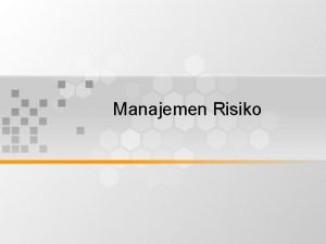 Manajemen Risiko Manajemen Risiko Pengelolaan Risiko Secara umum