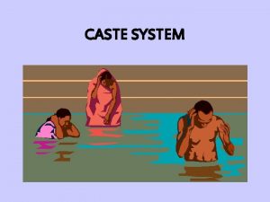 CASTE SYSTEM Indias Caste System What is a