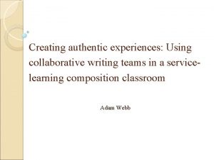 Creating authentic experiences Using collaborative writing teams in