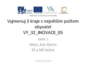 Vyjmenuj 3 kraje s nejvtm potem obyvatel VY32INOVACE05