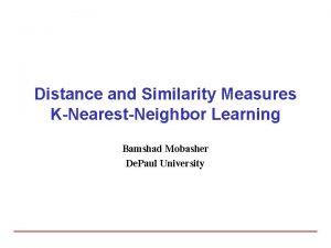 Distance and Similarity Measures KNearestNeighbor Learning Bamshad Mobasher