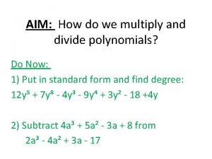 AIM How do we multiply and divide polynomials