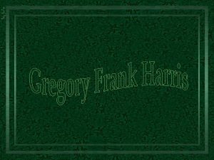 Gregory Frank Harris nasceu no sul da Califrnia